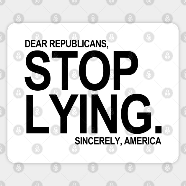 Dear Republicans - Stop Lying - Sincerely America Sticker by skittlemypony